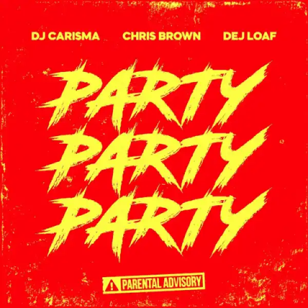 DJ Carisma - Party Party Party Ft. Chris Brown& Dej Loaf